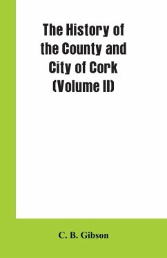 The History of the County and City of Cork (Volume II) - Gibson, C. B.