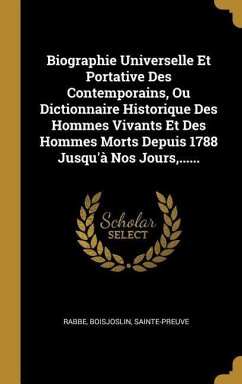 Biographie Universelle Et Portative Des Contemporains, Ou Dictionnaire Historique Des Hommes Vivants Et Des Hommes Morts Depuis 1788 Jusqu'à Nos Jours