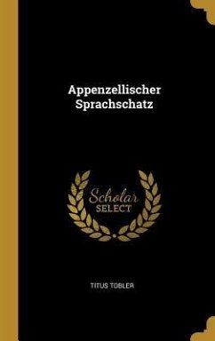 Appenzellischer Sprachschatz - Tobler, Titus