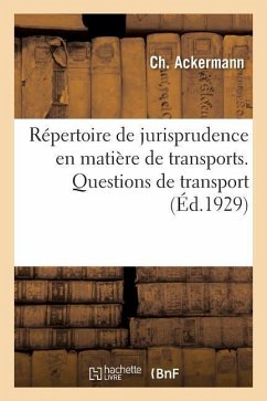 Répertoire de Jurisprudence En Matière de Transports. Questions de Transport - Ackermann, C.