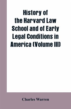 History of the Harvard Law School and of Early Legal Conditions in America (Volume III) - Warren, Charles