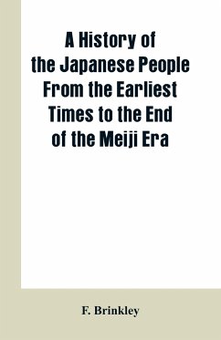 A History of the Japanese People From the Earliest Times to the End of the Meiji Era - Brinkley, F.