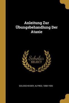 Anleitung Zur Übungsbehandlung Der Ataxie - Goldscheider, Alfred