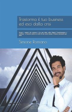 Trasforma il tuo Business ed esci dalla Crisi: Scopri i segreti che nessuno ti ha mai detto sulla Digital Transformation e continua a crescere anche s - Romano, Simone