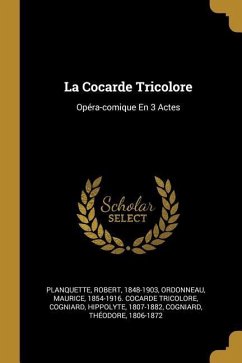 La Cocarde Tricolore: Opéra-comique En 3 Actes