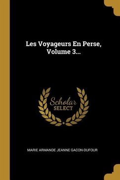 Les Voyageurs En Perse, Volume 3...