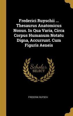 Frederici Ruyschii ... Thesaurus Anatomicus Nonus. In Qua Varia, Circa Corpus Humanum Notatu Digna, Accurrunt. Cum Figuris Aeneis - Ruysch, Frederik
