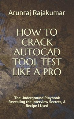 How to Crack AutoCAD Tool Test Like a Pro: The Underground Playbook Revealing the Interview Secrets, A Recipe I Used - Rajakumar, Arunraj