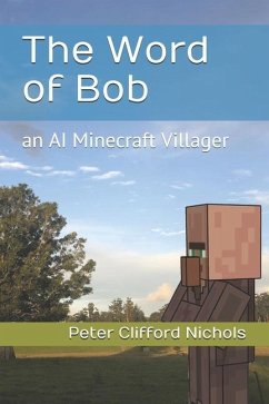 The Word of Bob: an AI Minecraft Villager - Nichols, Peter Clifford