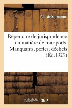 Répertoire de Jurisprudence En Matière de Transports. Manquants, Pertes, Déchets - Ackermann, C.