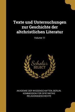 Texte Und Untersuchungen Zur Geschichte Der Altchristlichen Literatur; Volume 11