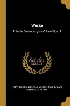 Werke: Kritische Gesamtausgabe Volume 39, Ab.2 - Luther, Martin