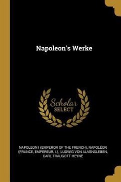 Napoleon's Werke - (France, Napoleon; Empereur