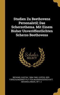 Studien Zu Beethovens Personalstil; Das Scherzothema. Mit Einem Bisher Unveröffentlichten Scherzo Beethovens