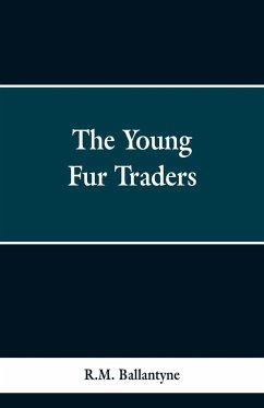 The Young Fur Traders - Ballantyne, R. M.