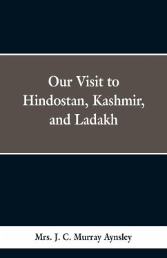 Our Visit to Hindostan, Kashmir, and Ladakh - Aynsley, J. C. Murray