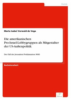 Die amerikanischen Pro-Israel-Lobbygruppen als Mitgestalter der US-Außenpolitik - Vorwald de Vega, Marta Isabel