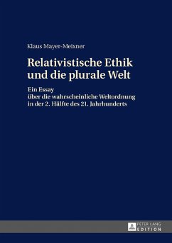 Die relativistische Ethik und die neue plurale Welt (eBook, ePUB) - Klaus Mayer-Meixner, Mayer-Meixner