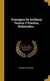 Principios De Artillería Teórica Y Practica, Redactados...