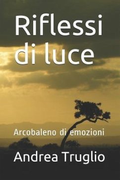 Riflessi Di Luce: Arcobaleno Di Emozioni - Truglio, Andrea