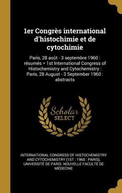 1er Congrès international d'histochimie et de cytochimie: Paris, 28 août - 3 septembre 1960: résumés = 1st International Congress of Histochemistry an