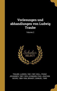 Vorlesungen Und Abhandlungen Von Ludwig Traube; Volume 2 - Traube, Ludwig