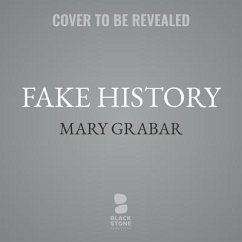 Debunking Howard Zinn: Exposing the Fake History That Turned a Generation Against America - Grabar, Mary