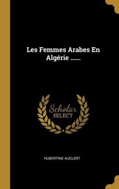 Les Femmes Arabes En Algérie ...... - Auclert, Hubertine