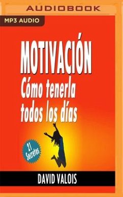 Motivación: Cómo Tenerla Todos Los Días: ¡21 Secretos! - Valois, David