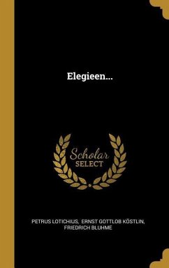 Elegieen... - Lotichius, Petrus; Bluhme, Friedrich