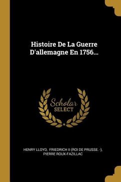Histoire De La Guerre D'allemagne En 1756...