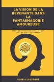 La vision de la revenante dans la fantasmagorie amoureuse: Etude de littérature comparée sur Gautier, Poe et Rodenbach.