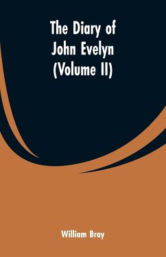 The diary of John Evelyn (Volume II) - Bray, William
