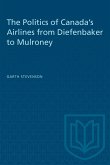 The Politics of Canada's Airlines from Diefenbaker to Mulroney