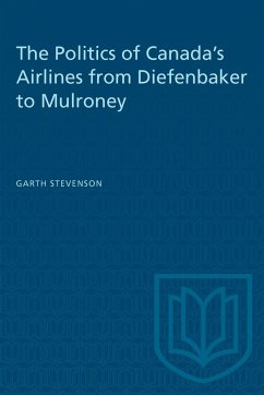 The Politics of Canada's Airlines from Diefenbaker to Mulroney - Stevenson, Garth