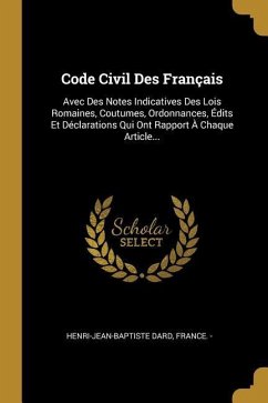 Code Civil Des Français: Avec Des Notes Indicatives Des Lois Romaines, Coutumes, Ordonnances, Édits Et Déclarations Qui Ont Rapport À Chaque Ar