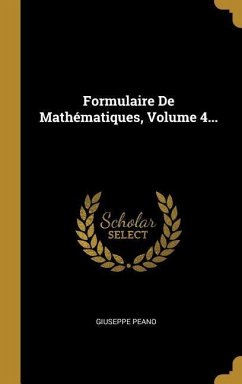 Formulaire De Mathématiques, Volume 4... - Peano, Giuseppe