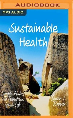 Sustainable Health: Simple Habits to Transform Your Life - Roberts, Susan L.