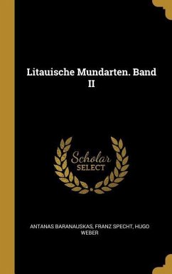 Litauische Mundarten. Band II - Baranauskas, Antanas; Specht, Franz; Weber, Hugo