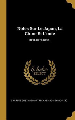 Notes Sur Le Japon, La Chine Et L'inde: 1858-1859-1860...
