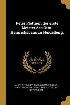 Peter Flettner, Der Erste Meister Des Otto-Heinrichsbaus Zu Heidelberg. - Haupt, Albrecht