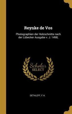 Reynke De Vos: Photographien Der Holzschnitte Nach Der Lübecker Ausgabe V. J. 1498; - Dethleff, Fh