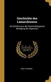 Geschichte Des Lamarckismus: ALS Einführung in Die Psycho-Biologische Bewegung Der Gegenwart