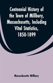Centennial History of the Town of Millbury, Massachusetts, Including Vital Statistics, 1850-1899
