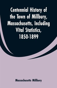 Centennial History of the Town of Millbury, Massachusetts, Including Vital Statistics, 1850-1899 - Millbury, Massachusetts