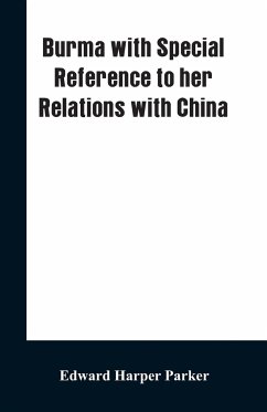 Burma with Special Reference to Her Relations with China - Parker, Edward Harper