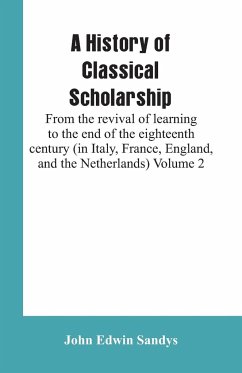 A History of Classical Scholarship - Sandys, John Edwin