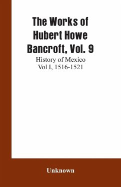 The Works of Hubert Howe Bancroft, Vol. 9 - Unknown