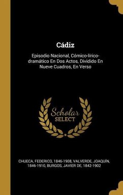 Cádiz: Episodio Nacional, Cómico-lírico-dramático En Dos Actos, Dividido En Nueve Cuadros, En Verso - Chueca, Federico; Valverde, Joaquín