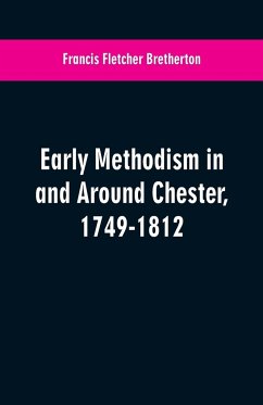 Early Methodism in and Around Chester, 1749-1812 - Bretherton, Francis Fletcher